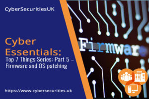 Firmware and OS patching : Blog Post Title Graphic : Cyber Security & CyberEssentials Certification from CyberSecuritiesUK