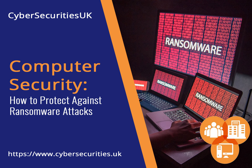 How to Protect Against Ransomware Attacks : Blog Title Graphic : Cyber Security & CyberEssentials Certification from CyberSecuritiesUK